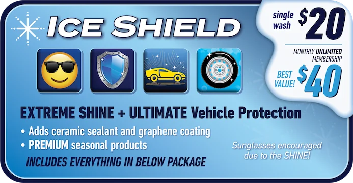 Ice Shield - EXTREME SHINE + ULTIMATE Vehicle Protection - Single wash $20, Monthly unlimited $40